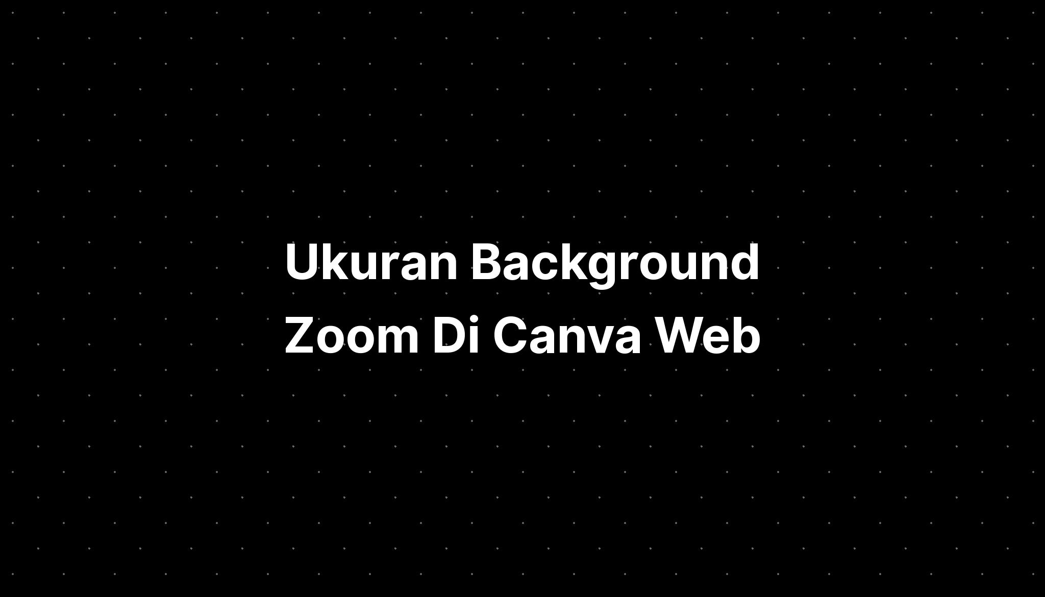 Ukuran Background Zoom Di Canva Web - IMAGESEE